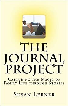 The Journal project, Capturing the Magic of Family Life through Stories by Susan Lerner, S.B. Lerner