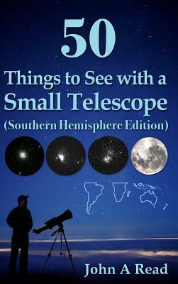 50 Things to See with a Small Telescope (Southern Hemisphere Edition) by John A. Read