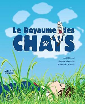 Le Royaume Des Chats by Hiroyuki Morita, Hayao Miyazaki, Aoi Hiiragi