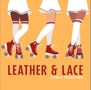 Leather and Lace by Lydia Westing