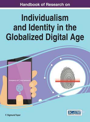 Handbook of Research on Individualism and Identity in the Globalized Digital Age by 