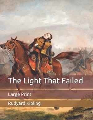 The Light That Failed: Large Print by Rudyard Kipling