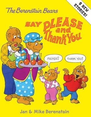The Berenstain Bears Say Please and Thank You by Mike Berenstain, Jan Berenstain