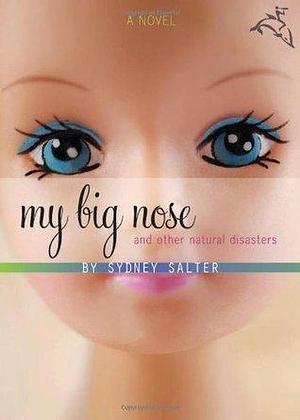My Big Nose and Other Natural Disasters: A Novel by Sydney Salter, Sydney Salter