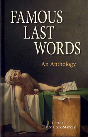 Famous Last Words: An Anthology by Claire Cock-Starkey