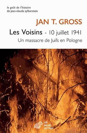 Les Voisins - 10 juillet 1941. Un massacre de Juifs en Pologne by Jan Tomasz Gross, Jan Tomasz Gross