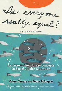 Is Everyone Really Equal?: An Introduction to Key Concepts in Social Justice Education by Özlem Sensoy, Robin DiAngelo