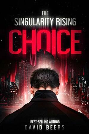 The Singularity Rising: Choice by David Beers