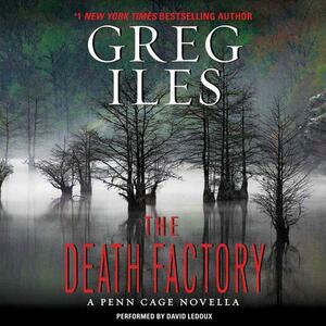 The Death Factory by Greg Iles