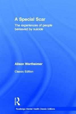 A Special Scar: The Experiences of People Bereaved by Suicide by Alison Wertheimer