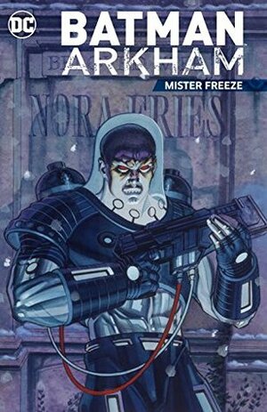 Batman Arkham: Mister Freeze by Paul Dini, Scott Snyder, James Tynion IV