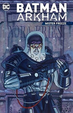 Batman Arkham: Mister Freeze by Scott Snyder, Paul Dini, James Tynion IV