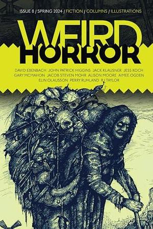 Weird Horror #8 by John Patrick Higgins, Michael Kelly, Alison Moore, Alison Moore