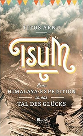Tsum - eine Himalaya-Expedition in das Tal des Glücks by Enno Kapitza, Titus Arnu