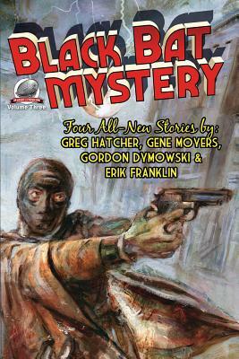 Black Bat Mystery - Volume 3 by Erik Franklin, Gordon Dymowski, Gene Moyers