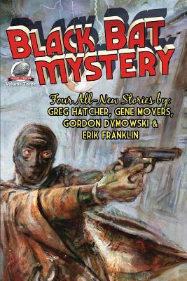 Black Bat Mystery - Volume 3 by Gene Moyers, Erik Franklin, Gordon Dymowski