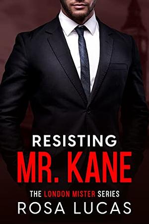 Resisting Mr. Kane by Rosa Lucas