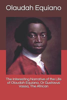 The Interesting Narrative of the Life of Olaudah Equiano, or Gustavus Vassa, the African by Olaudah Equiano