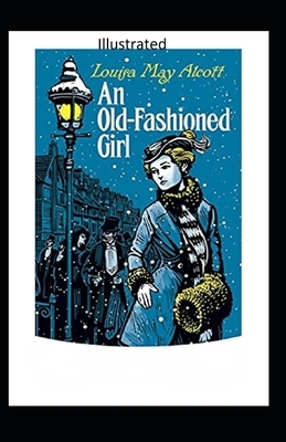 An Old-Fashioned Girl Illustrated by Louisa May Alcott