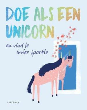 Doe als een unicorn en vind je inner sparkle by Joanna Gray