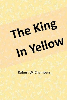 The King in Yellow by Robert W. Chambers