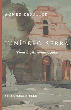 Junipero Serra by Agnes Repplier