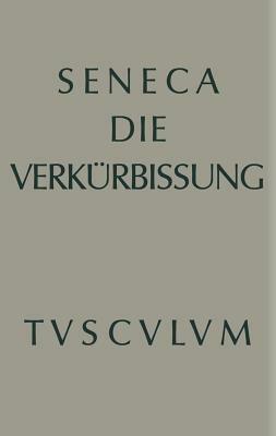 Apokolokyntosis: Die Verkürbissung Des Kaisers Claudius by Lucius Annaeus Seneca