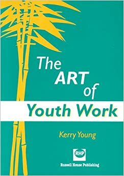 The Art of Youth Work by Kerry Young