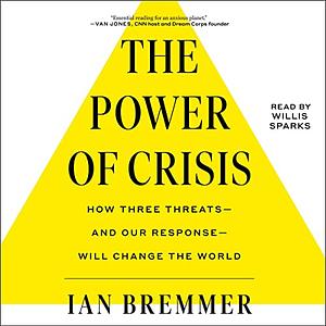 The Power of Crisis: How Three Threats – and Our Response – Will Change the World by Ian Bremmer