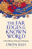 The Far Edges of the Known World: A New History of Ancient Civilisations by Owen Rees