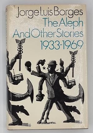 The Aleph and Other Stories, 1933-1969: Together with Commentaries and an Autobiographical Essay by Jorge Luis Borges