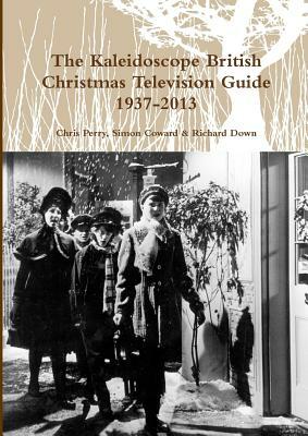 The Kaleidoscope British Christmas Television Guide 1937-2013 by Chris Perry