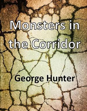 Monsters in the Corridor by George Hunter