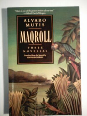 Maqroll: Three Novellas by Álvaro Mutis