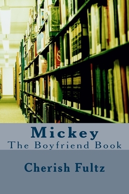 Mickey: The Boyfriend Book by Cherish Fultz
