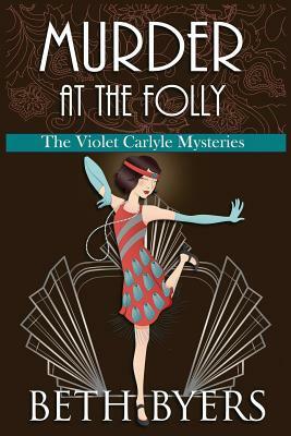 Murder at the Folly: A Violet Carlyle Cozy Historical Mystery by Beth Byers