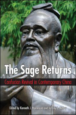 The Sage Returns: Confucian Revival in Contemporary China by 