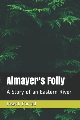 Almayer's Folly: A Story of an Eastern River by Joseph Conrad