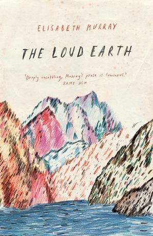 The Loud Earth by Elisabeth Murray