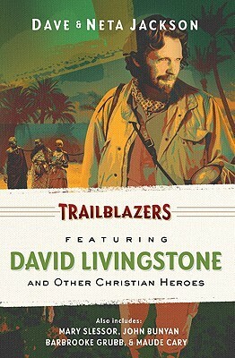 Trailblazers: Featuring David Livingstone and Other Christian Heroes by Neta Jackson, Dave Jackson