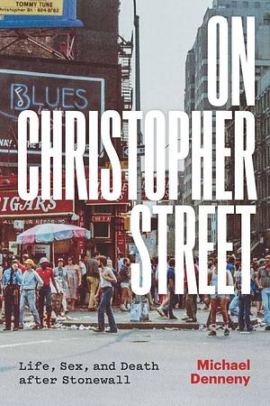 On Christopher Street: Life, Sex, and Death After Stonewall by Michael Denneny