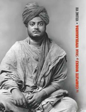 The Complete Works of Swami Vivekananda, Volume 8: Lectures and Discourses, Writings: Prose, Writings: Poems, Notes of Class Talks and Lectures, Sayin by Swami Vivekananda