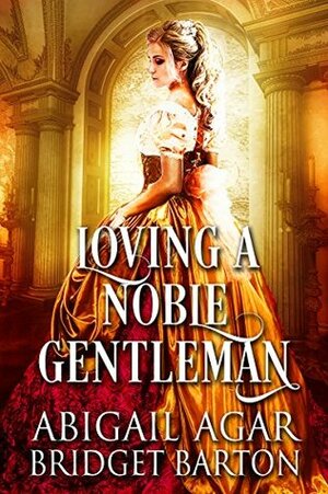 Loving a Noble Gentleman by Abigail Agar, Bridget Barton