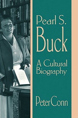 Pearl S. Buck: A Cultural Biography by Peter Conn