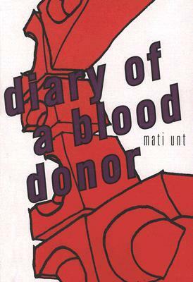 Diary of a Blood Donor by Ants Eert, Mati Unt