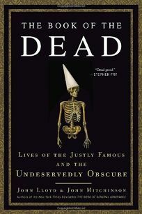 The Book of the Dead: Lives of the Justly Famous and the Undeservedly Obscure by John Lloyd
