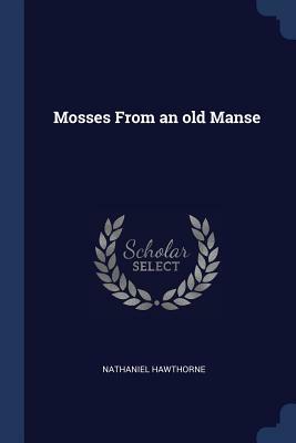 Mosses from an Old Manse by Nathaniel Hawthorne