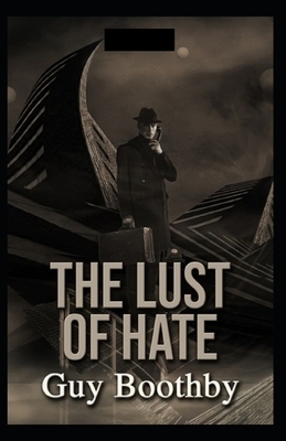 The Lust of Hate Illustrated by Guy Newell Boothby