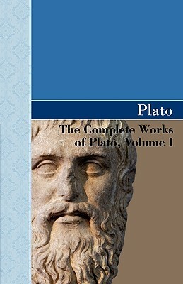 The Complete Works of Plato, Vol 1 by Plato