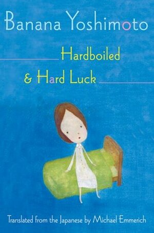 Hardboiled & Hard Luck by Banana Yoshimoto